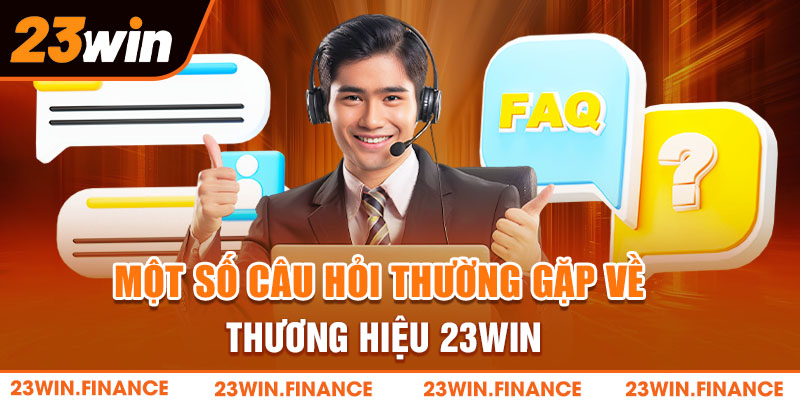 Một số câu hỏi thường gặp về thương hiệu 23Win