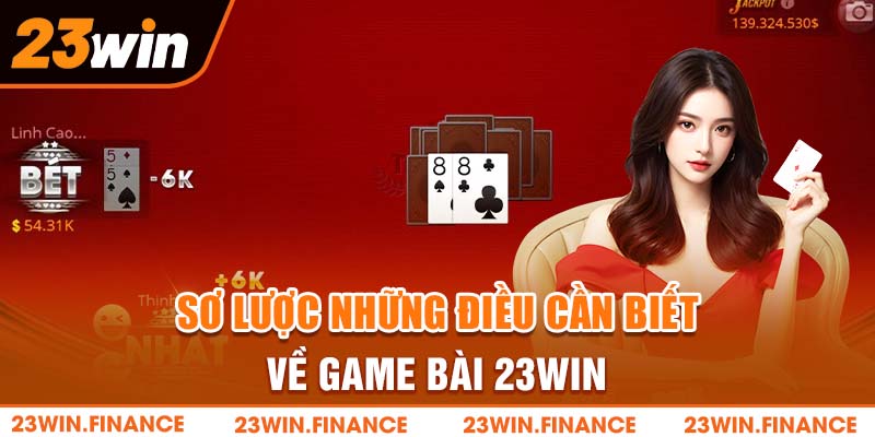 Sơ lược những điều cần biết về game bài 23Win