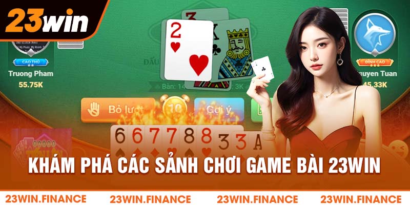 Khám phá các sảnh chơi game bài 23Win