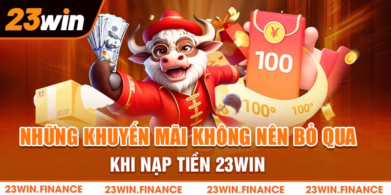 Một số lưu ý khi nạp tiền 23Win giúp bạn giảm rủi ro