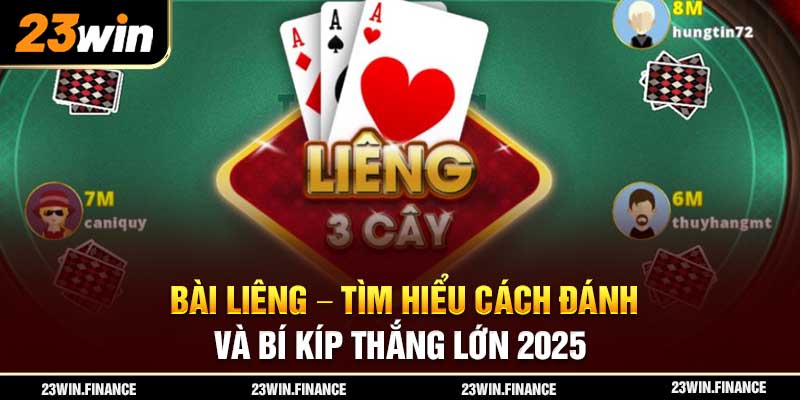 Bài Liêng – Tìm Hiểu Cách Đánh Và Bí Kíp Thắng Lớn 2025