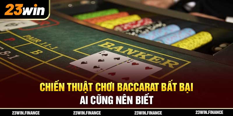 Chiến Thuật Chơi Baccarat Bất Bại Ai Cũng Nên Biết