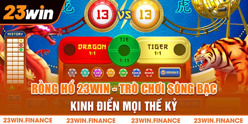 Rồng Hổ 23Win - Trò Chơi Sòng Bạc Kinh Điển Mọi Thế Kỷ